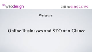 Call on 01202 237799

              Welcome



Online Businesses and SEO at a Glance
 