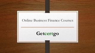 Online Business Finance Courses
Getcertgo
 
