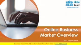 Online Business
Market Overview
Your Company Name
 