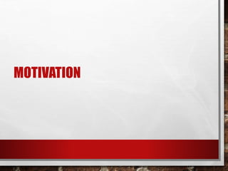 MOTIVATION
 