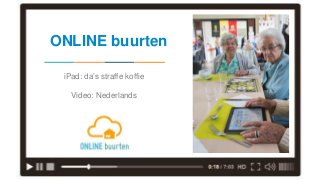 ONLINE buurten
iPad: da’s straffe koffie
Video: Nederlands
 