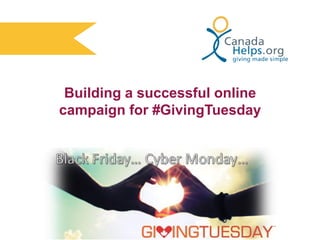 Building a successful online
campaign for #GivingTuesday

 