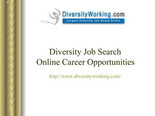 Diversity Job Search  Online Career Opportunities http://www.diversityworking.com/ 