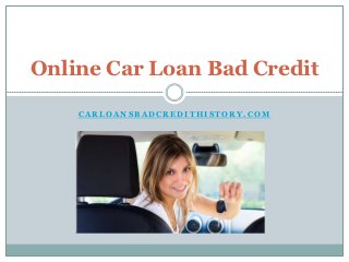 Online Car Loan Bad Credit

    CARLOANSBADCREDITHISTORY.COM
 