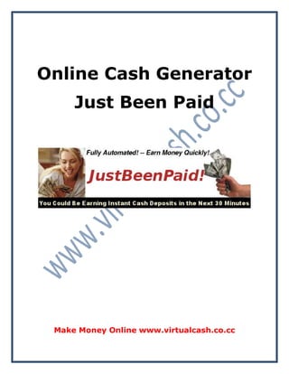 Online Cash Generator
     Just Been Paid




 Make Money Online www.virtualcash.co.cc
 