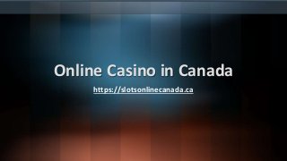 Online Casino in Canada
https://slotsonlinecanada.ca
 