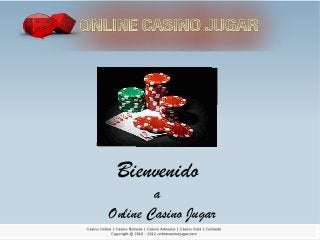 Bienvenido
        a
Online Casino Jugar
 