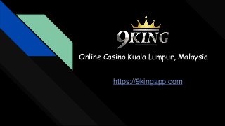 Online Casino Kuala Lumpur, Malaysia
https://9kingapp.com
 