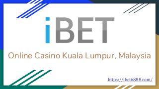 Online Casino Kuala Lumpur, Malaysia
https://ibet6888.com/
 