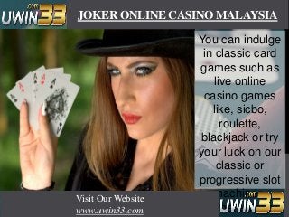 JOKER ONLINE CASINO MALAYSIA
You can indulge
in classic card
games such as
live online
casino games
like, sicbo,
roulette,...
