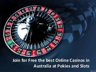Join for Free the best Online Casinos in
Australia at Pokies and Slots
 