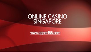 ONLINE CASINO
SINGAPORE
www.qqbet188.com
 