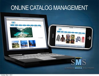 ONLINE CATALOG MANAGEMENT




Tuesday, May 1, 2012
 