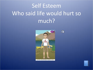 Self Esteem Who said life would hurt so much? 