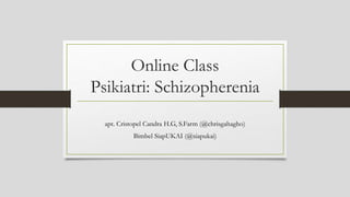 Online Class
Psikiatri: Schizopherenia
apt. Cristopel Candra H.G, S.Farm (@chrisgahagho)
Bimbel SiapUKAI (@siapukai)
 