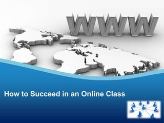 How to Succeed in an Online Class
 