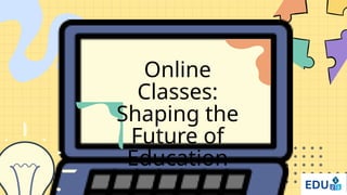 Online Classes Shaping the Future of Education (2).pptx