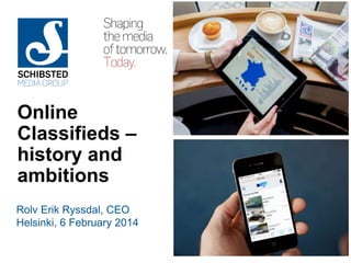 Online
Classifieds –
history and
ambitions
Rolv Erik Ryssdal, CEO
Helsinki, 6 February 2014

Q4 2012

1

 