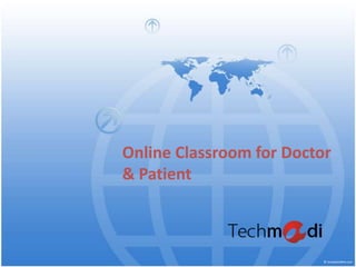 Online Classroom for Doctor
& Patient
 