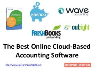 The Best Online Cloud-Based
Accounting Software
http://www.entrepreneurshiplife.com
 