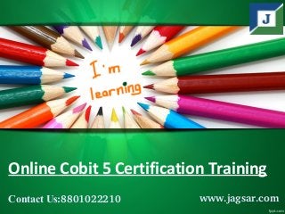 Online Cobit 5 Certification Training
Contact Us:8801022210 www.jagsar.com
 