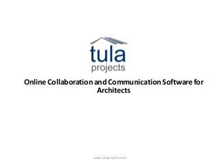 Online Collaboration and Communication Software for
                      Architects




                   www.tulaprojects.com
 