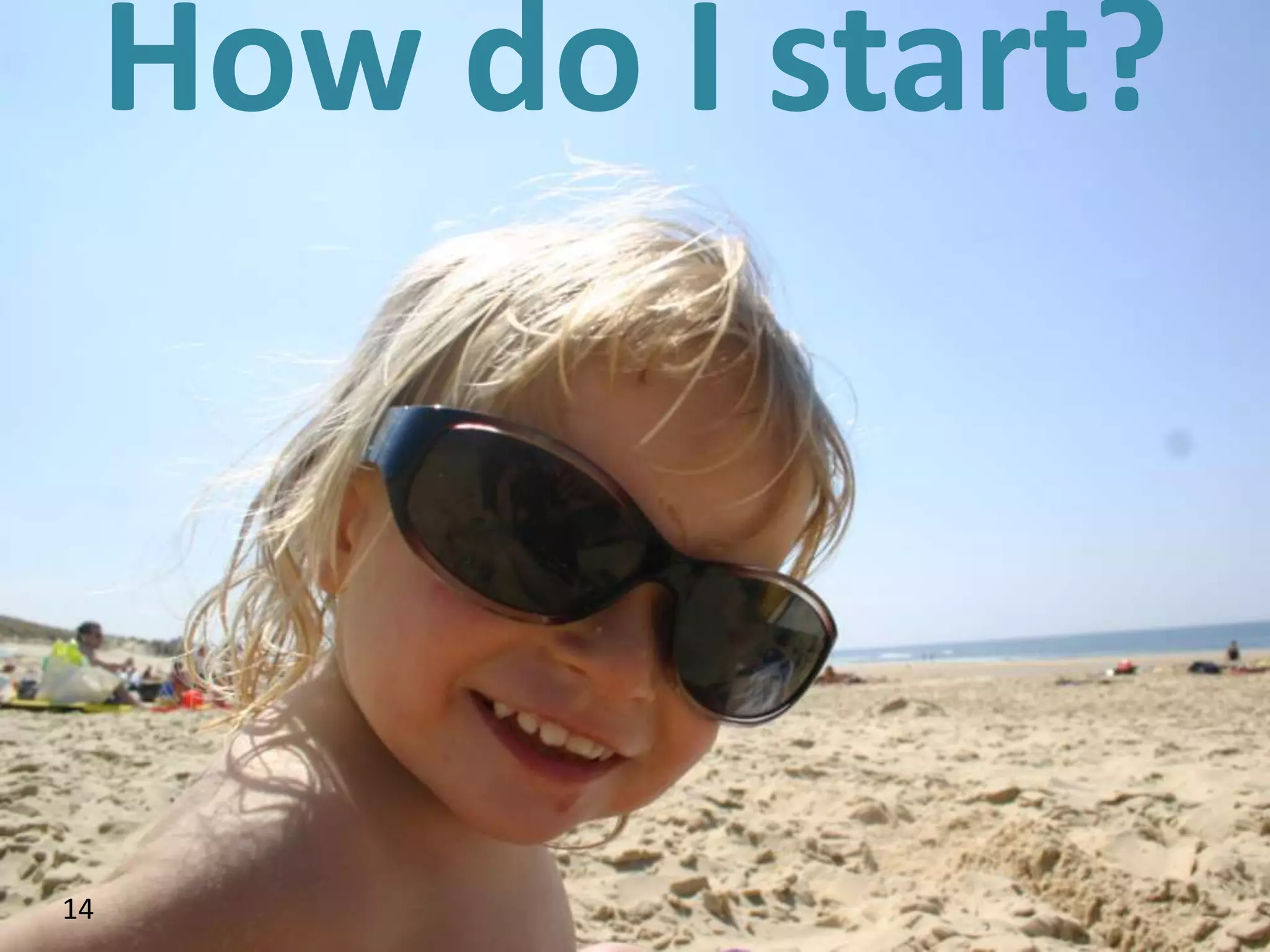 How do I start?



14
 