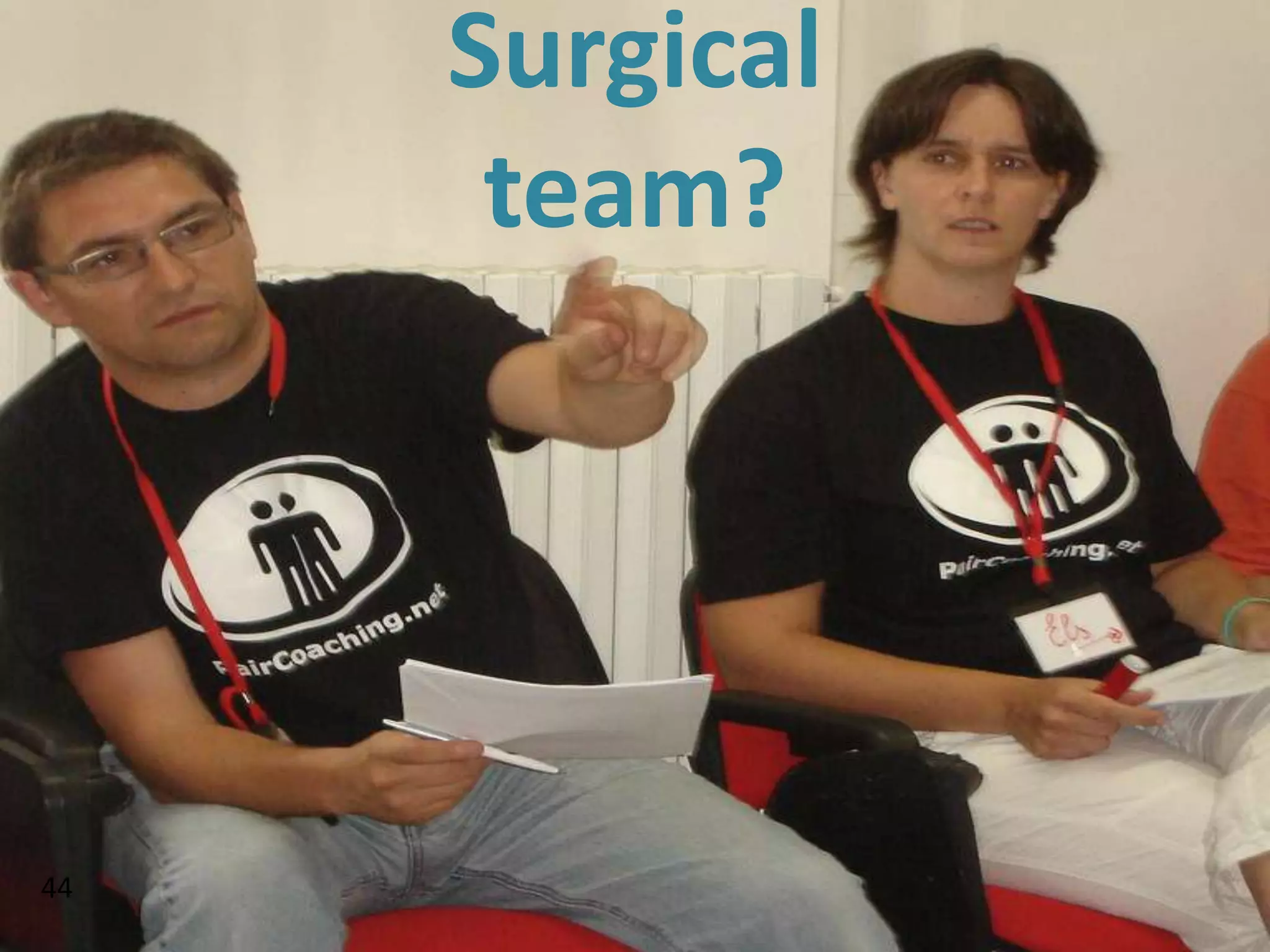 Surgical
      team?




44
 