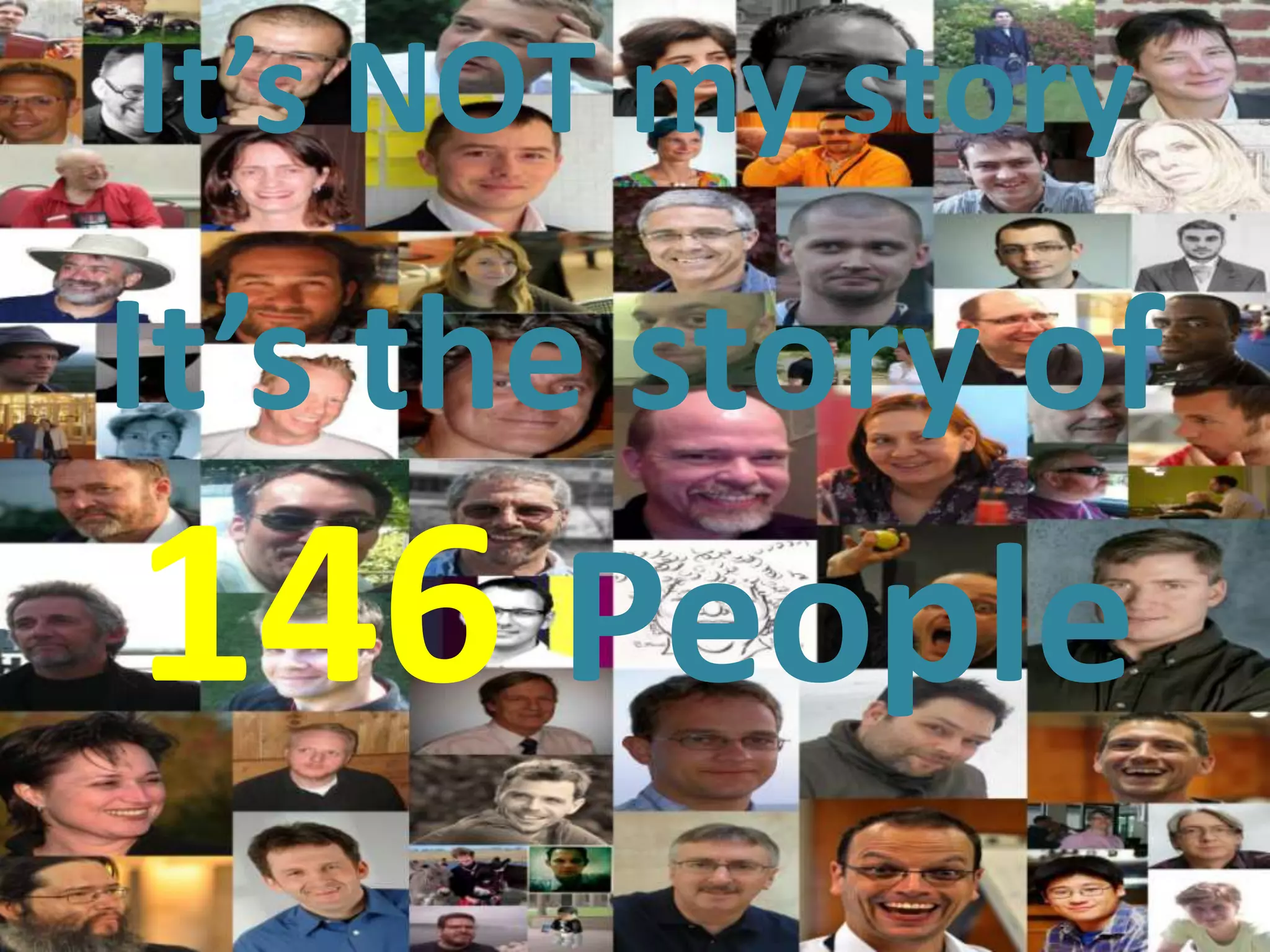 It’s NOT my story
It’s the story of
146 People
 