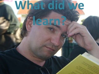 What did we
       learn?


32
 
