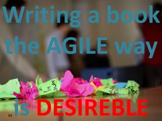 Writing a book
the AGILE way

34   is DESIREBLE
 