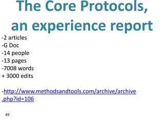 The Core Protocols,
      an experience report
-2 articles
-G Doc
-14 people
-13 pages
-7008 words
+ 3000 edits

-http://www.methodsandtools.com/archive/archive
.php?id=106

 49
 