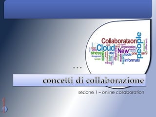 sezione 1 – online collaboration
 