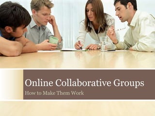 Online Collaborative Groups
How to Make Them Work
 