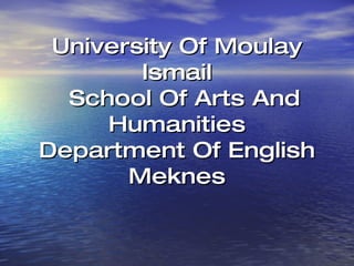 University Of Moulay Ismail   School Of Arts And Humanities Department Of English Meknes 