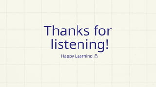 Thanks for
listening!
Happy Learning 
 