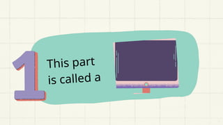 This part
is called a
 