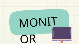 MONIT
OR
 