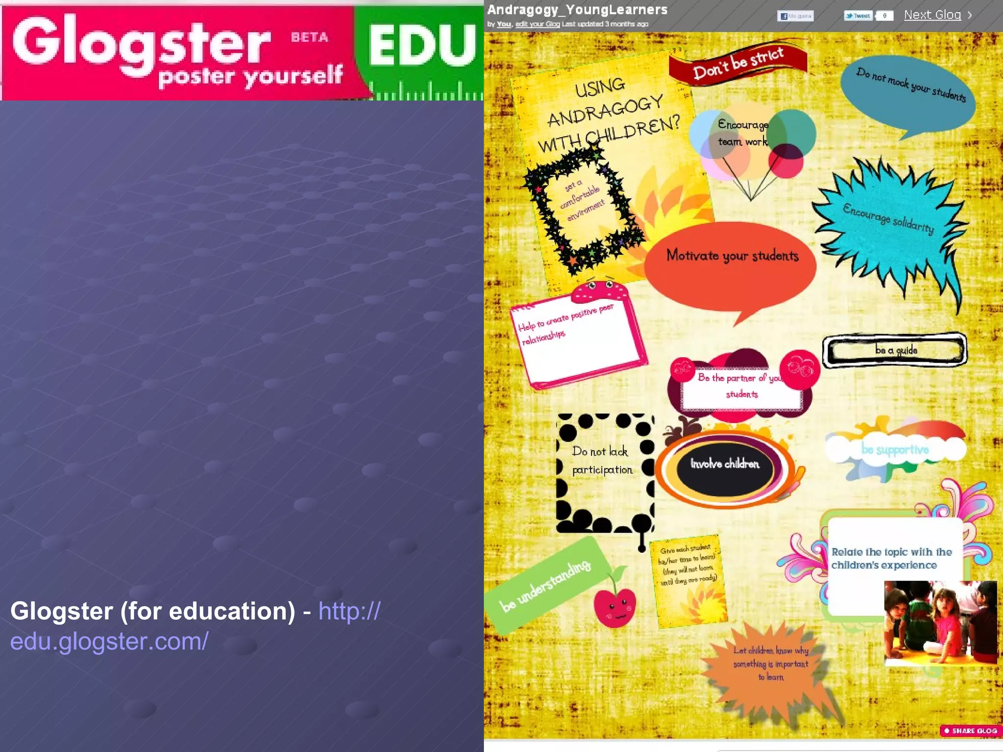 Glogster (for education)  -  http:// edu.glogster.com / 