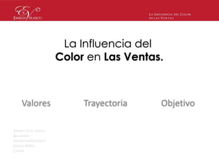 Valores 
La Influencia del 
Color en Las Ventas. 
Trayectoria Objetivo 
 