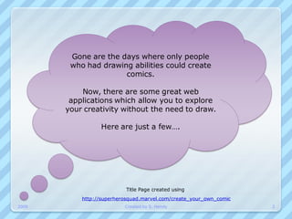 Gone are the days where only people
        who had drawing abilities could create
                      comics.

        ...