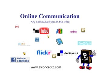 Online Communication Any communication on the web! www.alconceptz.com 