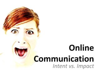 Online Communication Intent vs. Impact 
