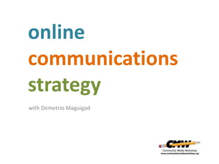 online
communications
strategy
with Demetrio Maguigad
 