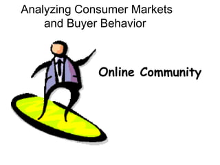 Online Community Analyzing Consumer Markets and Buyer Behavior  