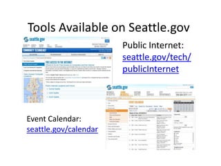 Tools Available on Seattle.gov
Public Internet:
seattle.gov/tech/
publicInternet
Event Calendar:
seattle.gov/calendar
 