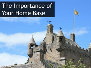 The Importance of Your Home Base<br />