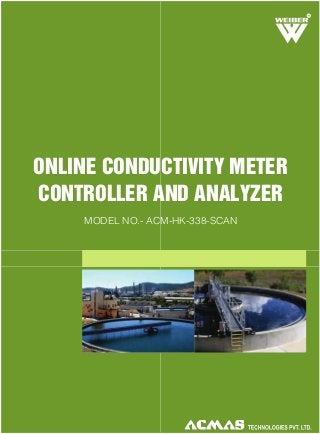 R

ONLINE CONDUCTIVITY METER
CONTROLLER AND ANALYZER
MODEL NO.- ACM-HK-338-SCAN

 