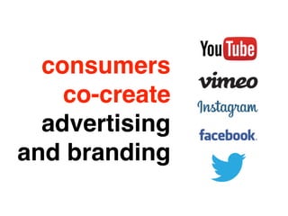 consumers! 
co-create! 
advertising! 
and branding 
 