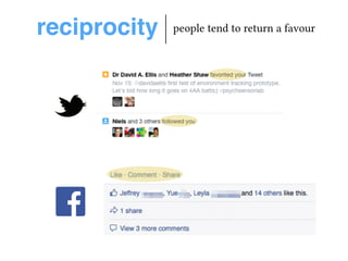 reciprocity people tend to return a favour 
 